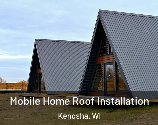  Mobile Home Roof Installation Kenosha, WI