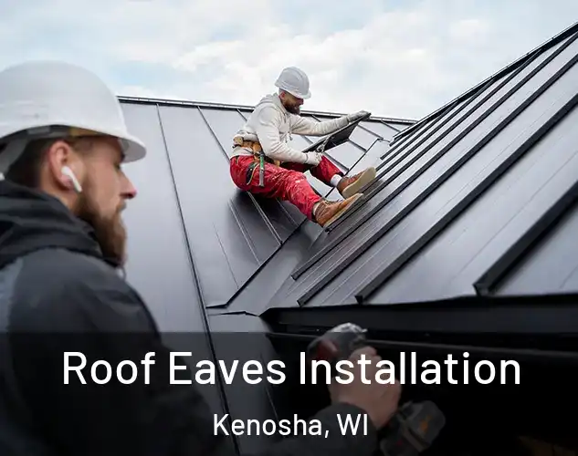  Roof Eaves Installation Kenosha, WI