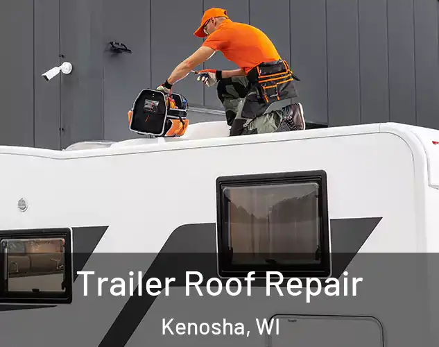  Trailer Roof Repair Kenosha, WI